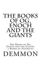 The Books of Og, Enoch and the Giants: The Books of Og, Enoch and the Giants: 3 Books of Antiquity 1544629257 Book Cover