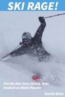 Ski Rage!: Florida Man Goes Skiing. Gets Hooked on White Powder B0DQ9TQSWC Book Cover