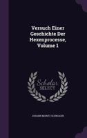 Versuch Einer Geschichte Der Hexenprocesse, Volume 1 1286567491 Book Cover