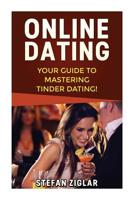 Tinder Dating: Your Guide to Creating a Strong Tinder Profile, Getting a First Date, and Being Confident! 1523780193 Book Cover