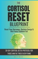 Cortisol Reset Blueprint: Reset Your Hormones, Reclaim Energy & Melt Away Stubborn Fat with 30-Day Cortisol Detox Protocol for Those Who’ve Tried Everything B0FFN7P2T7 Book Cover