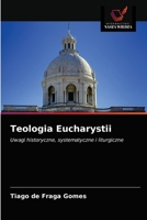 Teologia Eucharystii: Uwagi historyczne, systematyczne i liturgiczne 6203621013 Book Cover