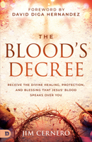 The Blood's Decree: Receive the Divine Healing, Protection, and Blessing That Jesus' Blood Speaks Over You B0DVVRPLB6 Book Cover