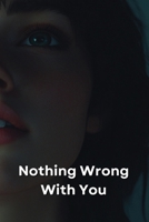 Nothing Wrong With You B0DR654MR3 Book Cover