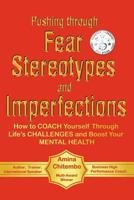 Pushing Through Fear Stereotypes and Imperfections: How to Coach Yourself Through Life's Challenges and Boost Your Mental Health 0995739641 Book Cover