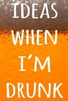 Ideas When I'm Drunk: The perfect way to record your drunk ideas - Over 100 page lined journal - ideal gift for anyone who has great ideas when drunk! 169230576X Book Cover