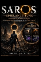 SAROS SPIELANLEITUNG (MIT BILDERN): Komplettlösung, Profi-Boss Strategien, Build-Meisterschaft Und Roadmap Für Die Platin-Trophäe (German Edition) B0GZ3FG1BD Book Cover