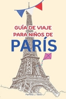 GUÍA DE VIAJE PARA NIÑOS DE PARÍS B0FXWFZR75 Book Cover