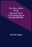 The Boy Allies with Marshal Foch; or, The Closing Days of the Great World War 9355754051 Book Cover