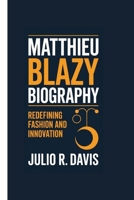 MATTHIEU BLAZY BIOGRAPHY: Redefining Fashion and Innovation B0F6JJLLNT Book Cover
