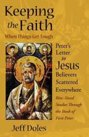 Keeping the Faith When Things Get Tough: Peter's Letter to Jesus Believers Scattered Everywhere 0982353626 Book Cover