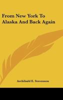 From New York To Alaska And Back Again 0548497672 Book Cover