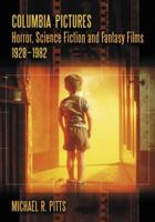 Columbia Pictures Horror, Science Fiction and Fantasy Films, 1928–1982 0786444479 Book Cover
