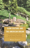Slow Culture and the American Dream: A Slow and Curvy Philosophy for the Twenty-First Century 1793642427 Book Cover