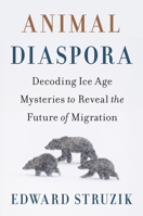 Animal Diaspora: Decoding Ice Age Mysteries to Reveal the Future of Migration 1642833231 Book Cover