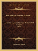 The Western Lancet, June 1877: A Monthly Journal Of Clinical Medicine And Surgery 112020741X Book Cover