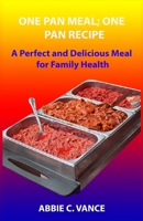 ONE PAN MEAL; ONE-PAN RECIPE: A Perfect and Delicious Meal for Family Health B08KH3TJ3N Book Cover