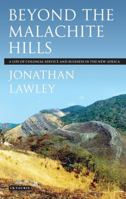 Beyond the Malachite Hills: A Life of Colonial Service and Business in the New Africa 1780764162 Book Cover