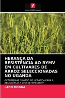 HERANÇA DA RESISTÊNCIA AO RYMV EM CULTIVARES DE ARROZ SELECCIONADAS NO UGANDA: DETERMINAR O MODO DE HERANÇA PARA A RESISTÊNCIA A UMA ESTIRPE RYMV PREVALECENTE NO UGANDA 6202732563 Book Cover