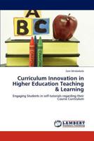 Curriculum Innovation in Higher Education Teaching & Learning: Engaging Students in self-tutorials regarding their Course Curriculum 3659172987 Book Cover