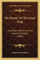 The Beauty of the Great King, and Other Poems 1104480247 Book Cover