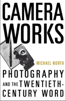 Camera Works: Photography and the Twentieth-Century Word 0195332938 Book Cover
