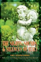 The Sights, Sounds, and Silences of Italy: Reflections and Observations from My Time Abroad 0595296653 Book Cover