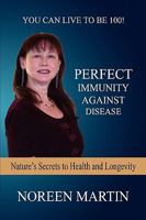 Perfect Immunity Against Disease - Nature's Secrets to Health and Longevity 159824907X Book Cover