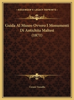 Guida Al Museo Ovvero I Monumenti Di Antichita Maltesi 1160102368 Book Cover