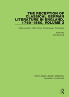 The Reception of Classical German Literature in England, 1760-1860, Volume 3: A Documentary History from Contemporary Periodicals 0367818698 Book Cover