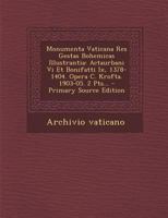Monumenta Vaticana Res Gestas Bohemicas Illustrantia: Actaurbani VI Et Bonifatti IX, 1378-1404. Opera C. Krofta. 1903-05. 2 Pts... 1273327861 Book Cover