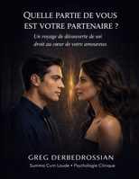 QUELLE PARTIE DE VOUS EST VOTRE PARTENAIRE?: Un Voyage de Découverte de Soi Droit Au Cœur de Votre Amoureux (French Edition) B0FM3WD7TH Book Cover