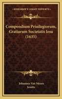 Compendium Priuilegiorum, Gratiarum Societatis Iesu (1635) 1120180325 Book Cover