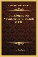 Grundlegung Der Verrechnungswissenschaft (1908) 1161192212 Book Cover