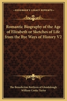 Romantic Biography of the Age of Elizabeth or Sketches of Life from the Bye Ways of History V2 1162609834 Book Cover
