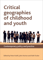 Critical Geographies of Childhood and Youth: Contemporary Policy and Practice 1847428452 Book Cover
