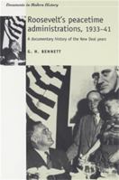 Roosevelt's Peacetime Administrations, 1933-41: A Documentary History 0719065658 Book Cover