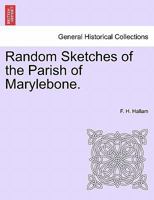 Random Sketches of the Parish of Marylebone. 124160097X Book Cover