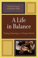 A Life in Balance: Finding Meaning in a Chaotic World 0761835466 Book Cover