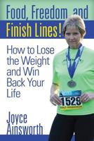 Food, Freedom, and Finish Lines: How to Lose the Weight and Win Back Your Life 1494826399 Book Cover