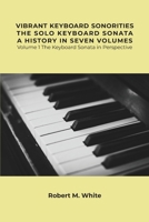 Vibrant Keyboard Sonorities The Solo Keyboard Sonata A History in Seven Volumes: Volume 1 The Keyboard Sonata in Perspective B0CD32Y5SJ Book Cover