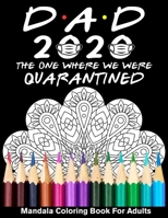 Dad 2020 The One Where We Were Quarantined Mandala Coloring Book For Adults: Funny Father's Day Year of 2020 Coloring Book for Dad B089M6P2JC Book Cover