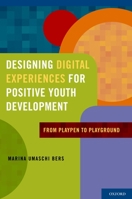 Designing Digital Experiences for Positive Youth Development: From Playpen to Playground 019975702X Book Cover