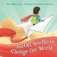 And Off You Go to Change the World: A Preschool Graduation/First Day of Kindergarten Gift Book 1646040325 Book Cover