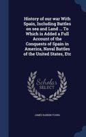 History Of Our War With Spain Including Battles On Sea And Land 1273319028 Book Cover