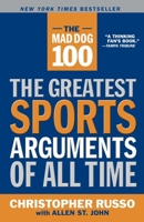 The Mad Dog 100: The Greatest Sports Arguments of All Time 0767914627 Book Cover