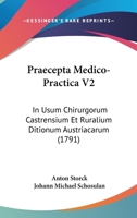 Praecepta Medico-Practica V2: In Usum Chirurgorum Castrensium Et Ruralium Ditionum Austriacarum (1791) 1104893118 Book Cover