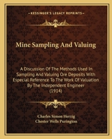 Mine Sampling and Valuing; a Discussion of the Methods Used in Sampling and Valuing ore Deposits, With Especial Reference to the Work of Valuation by the Independent Engineer 1017448337 Book Cover