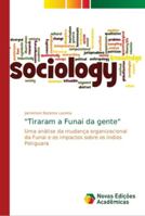 "Tiraram a Funai da gente": Uma análise da mudança organizacional da Funai e os impactos sobre os índios Potiguara 3330197943 Book Cover