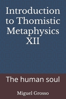 Introduction to Thomistic Metaphysics XII: The human soul B0BXZSCXKV Book Cover